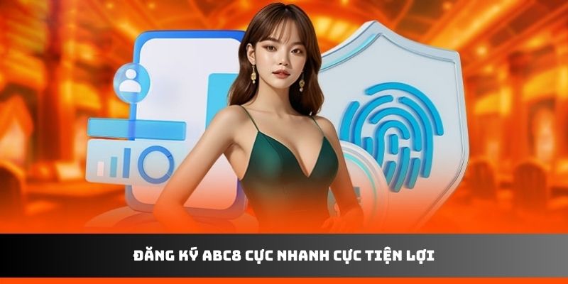 Đăng ký ABC8 cực nhanh cực tiện lợi